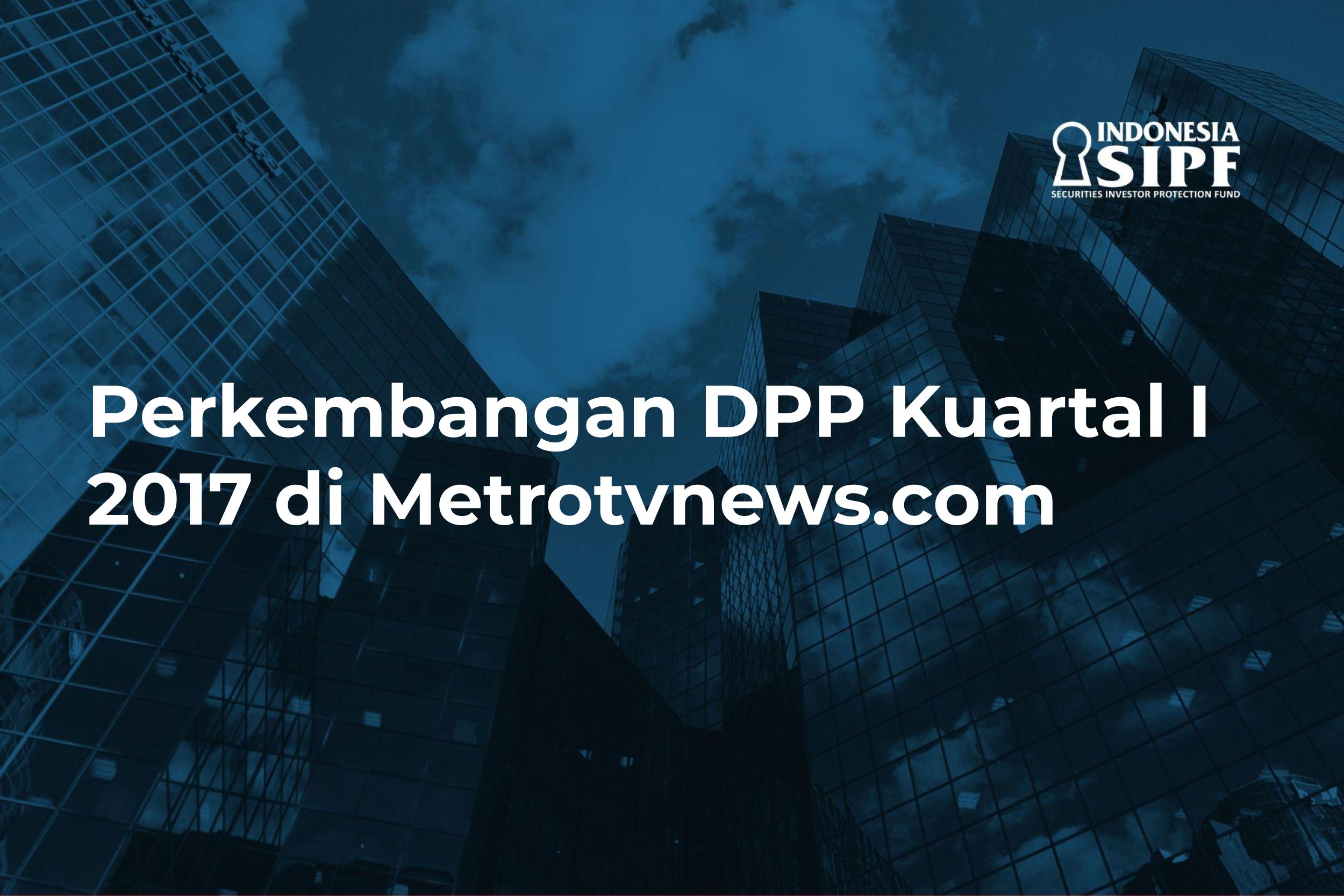 Perkembangan DPP Kuartal I 2017 di metrotvnews.com