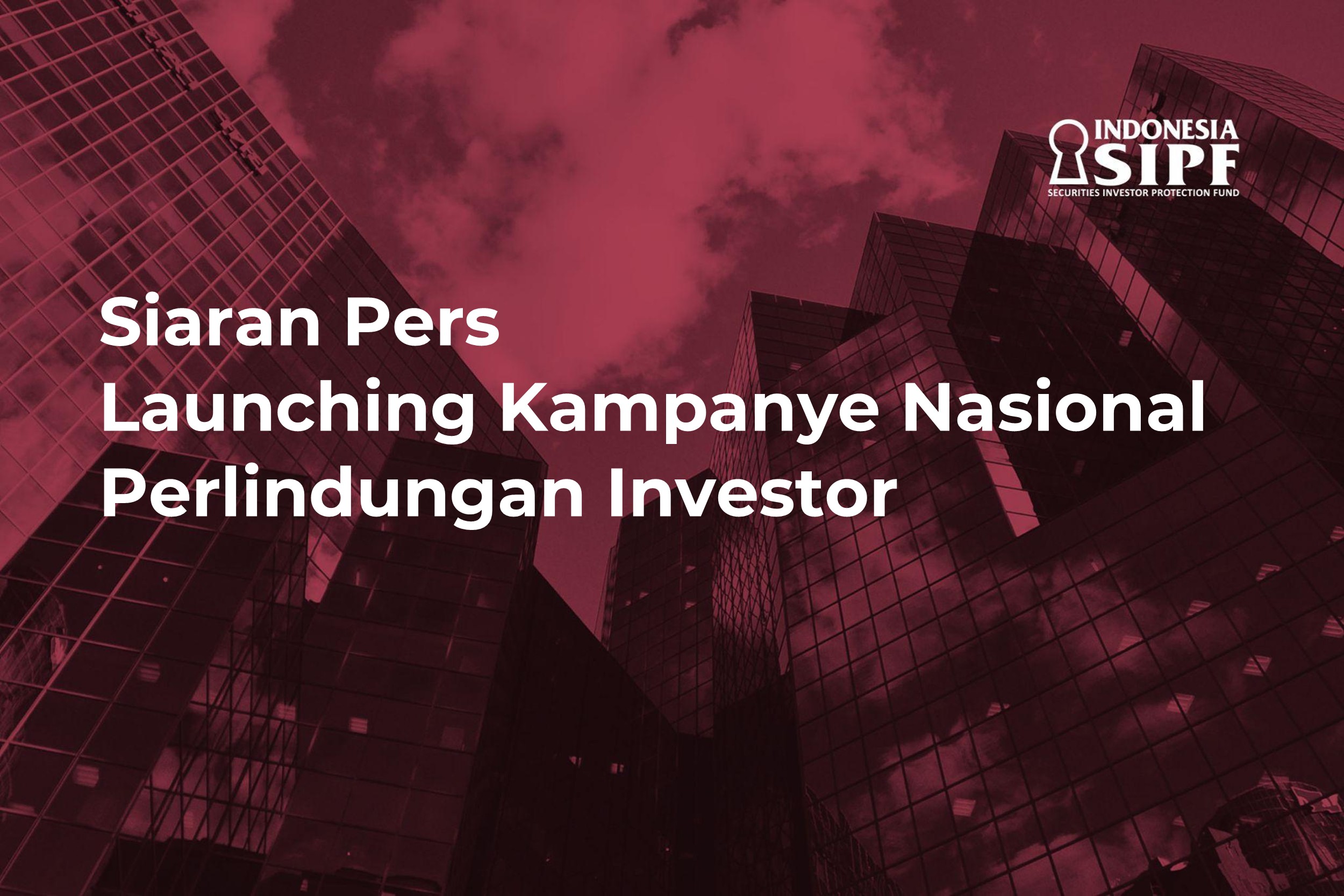 Siaran Pers: Launching Kampanye Nasional Perlindungan Investor