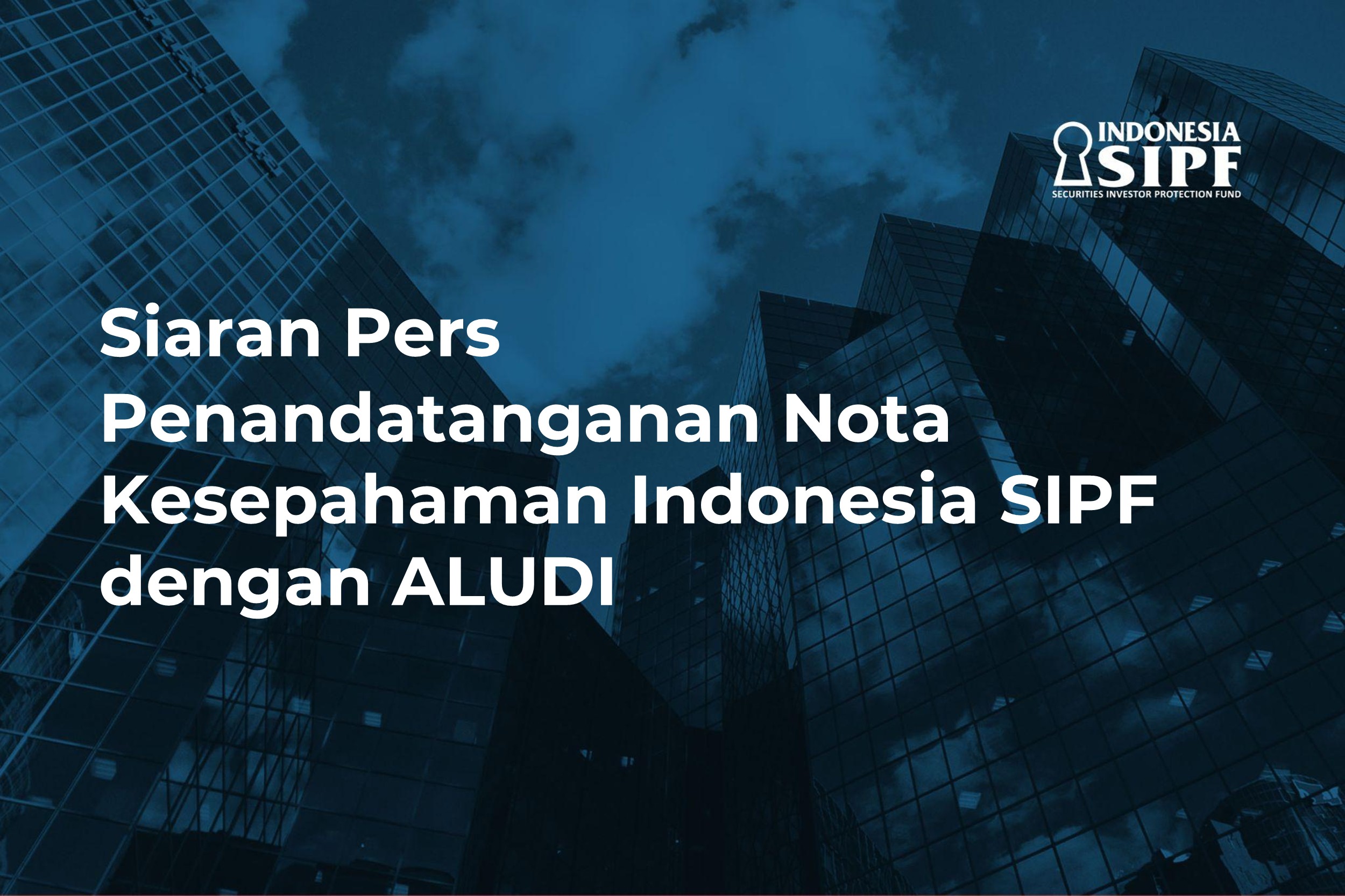 Siaran Pers: Penandatanganan Nota Kesepahaman Indonesia SIPF dengan ALUDI