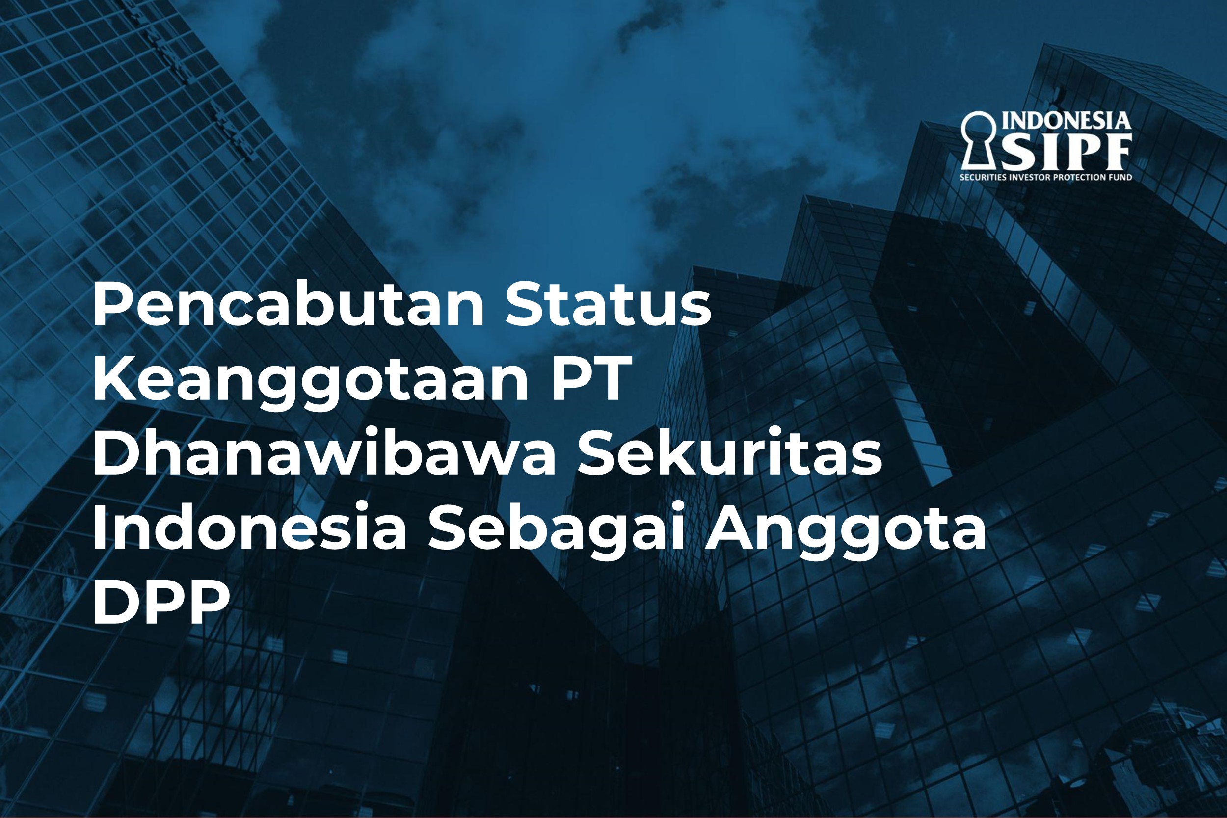 Pencabutan Status Keanggotaan PT Dhanawibawa Sekuritas Indonesia sebagai Anggota DPP