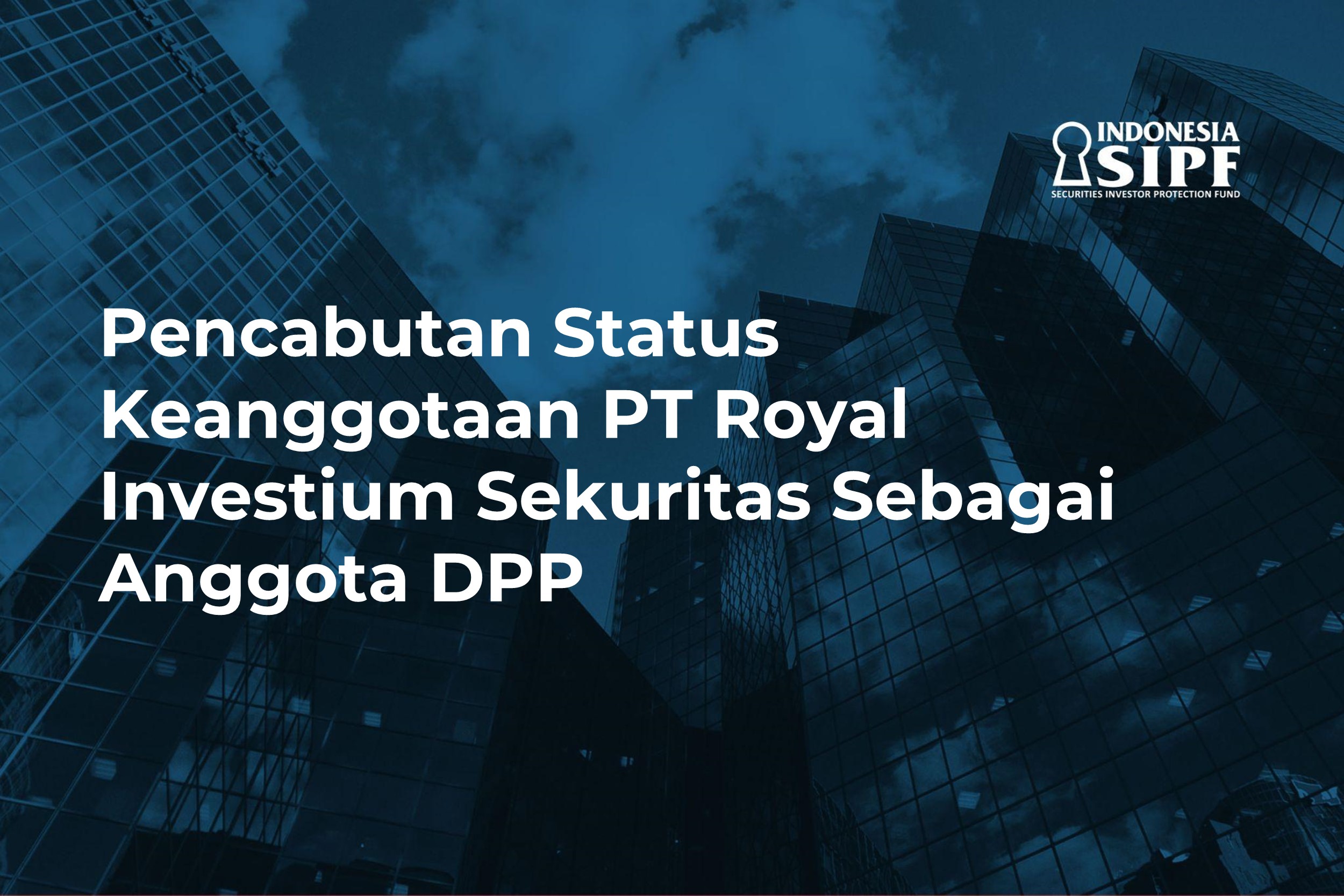 Pencabutan Status Keanggotaan PT Royal Investium Sekuritas sebagai Anggota DPP