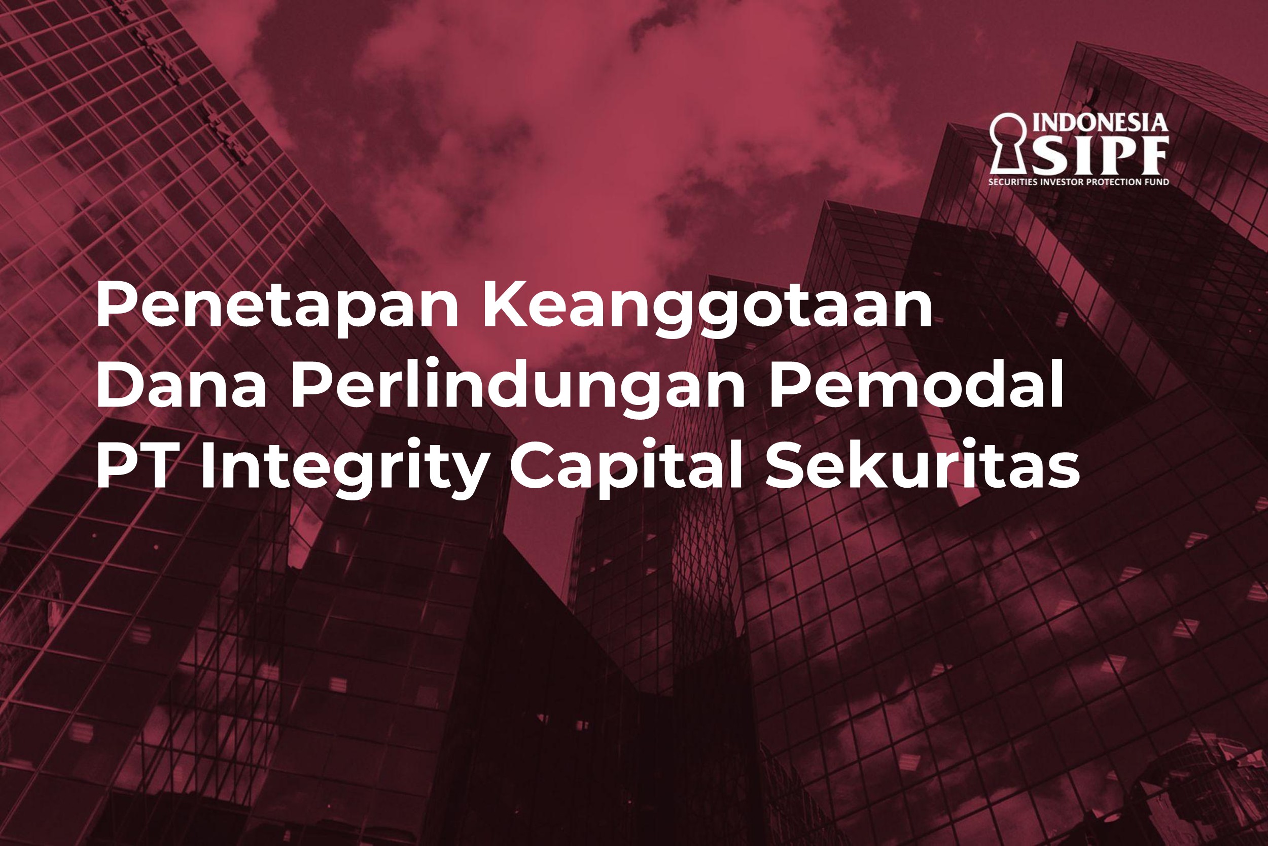 Penetapan Status Keanggotaan Dana Perlindungan Pemodal PT Integrity Capital Sekuritas