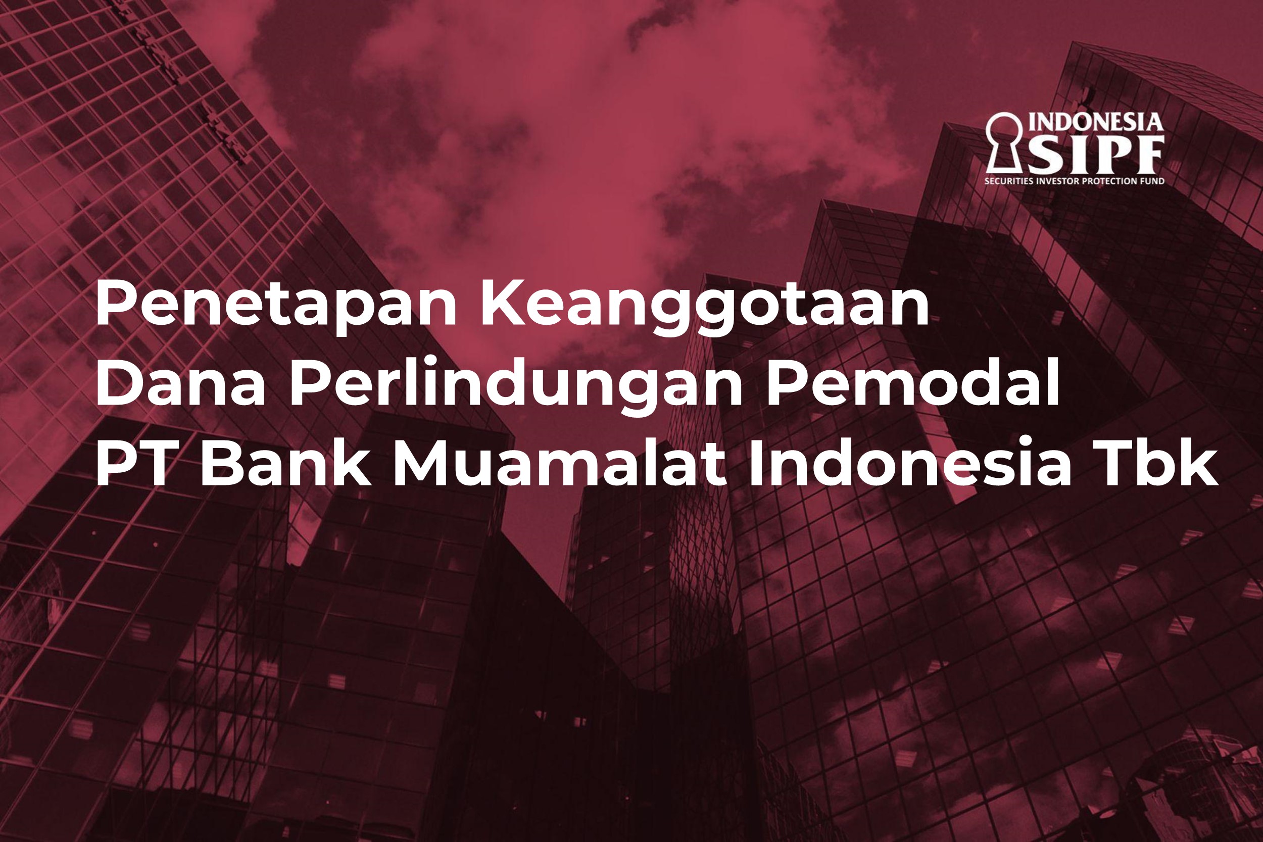 Penetapan Keanggotaan Dana Perlindungan Pemodal (DPP) PT Bank Muamalat Indonesia Tbk